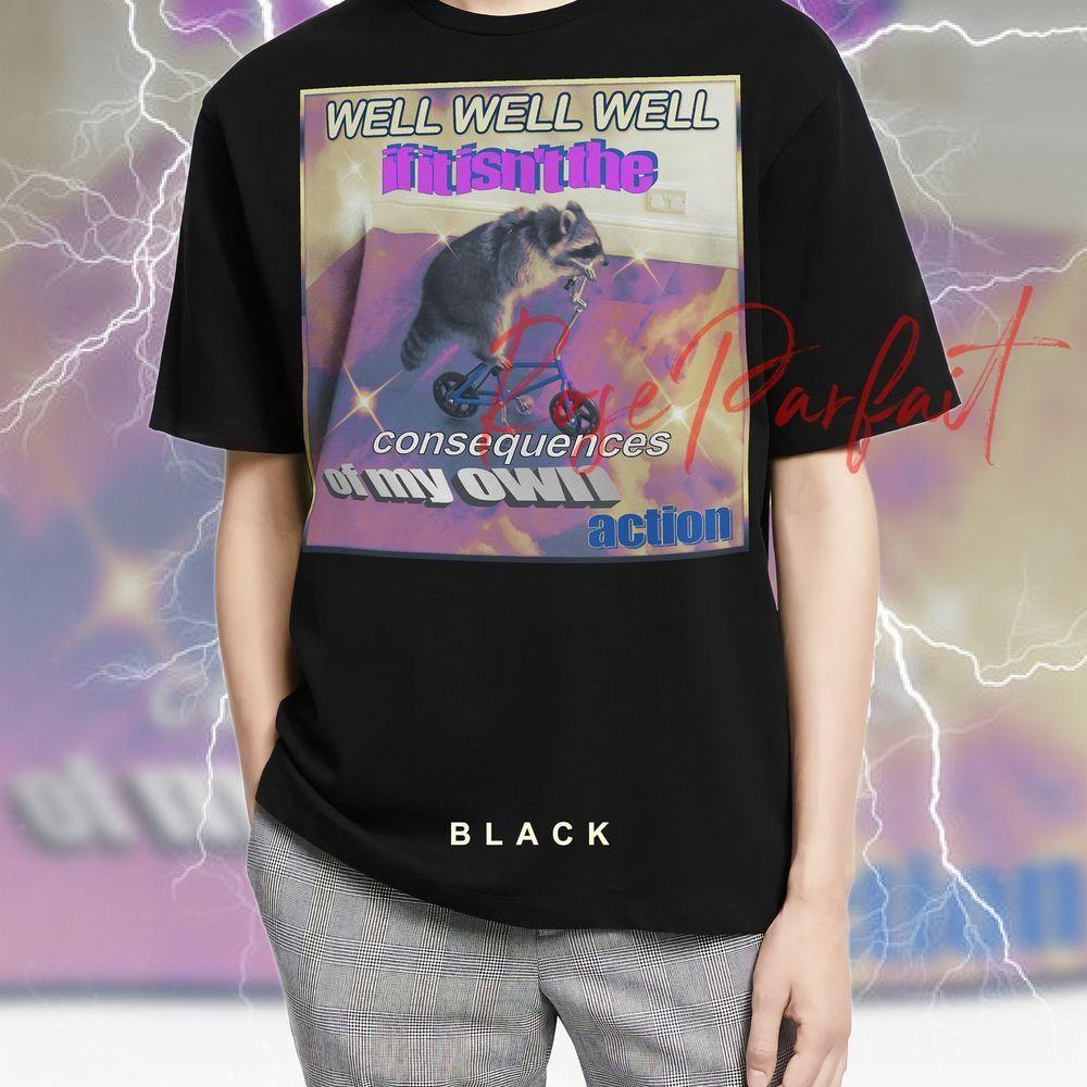 Well Well Well If It Isnt The Consequences Quote Meme Vuitino Shirt Well Well Well If It Isnt The Consequences Quote Meme Vuitino Shirt